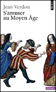 S'amuser au Moyen-Age&nbsp;-&nbsp;Jean Verdon
