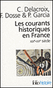 Les courants historiques en France XIXème-XXème siècles&nbsp;-&nbsp;C. Delacroix, F. Dosse, Garcia P