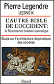Leçons : l'autre Bible de l'Occident, le monument romano-canonique&nbsp;-&nbsp;Pierre Legendre
