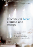 La scène est bleue comme une orange&nbsp;-&nbsp;Philippe Albaret