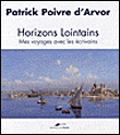 Horizons lointains, aventures d'écrivains&nbsp;-&nbsp;Patrick Poivre d'Arvor