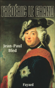 Frédéric II le Grand&nbsp;-&nbsp;Jean-Paul Bled