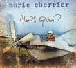 Marie Cherrier&nbsp;-&nbsp;Alors quoi ?