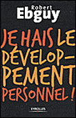 Je hais le développement personnel&nbsp;-&nbsp;Robert Ebguy