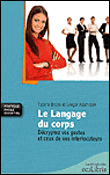 Le langage du corps : décryptez vos gestes et ceux de vos interlocuteurs&nbsp;-&nbsp;Tiziana Bruno, Gregor Adamczyk