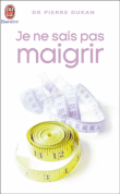 Je ne sais pas maigrir&nbsp;-&nbsp;Pierre Dukan