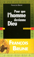 Pour que l'homme devienne Dieu&nbsp;-&nbsp;François Brune