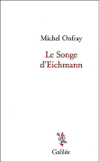 Le songe d'Eichmann&nbsp;-&nbsp;Michel Onfray
