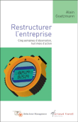 Restructurer l'entreprise : cinq semaines d'observation, huit mois d'action&nbsp;-&nbsp;Alain Goetzmann