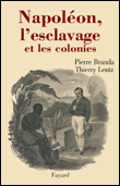 Napoléon, l'esclavage et les colonies&nbsp;-&nbsp;Pierre Branda, Thierry Lentz