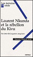 Laurent Nkunda et la rébellion du Kivu&nbsp;-&nbsp;Stewart Andrew Scott