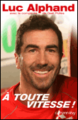 A toute vitesse !&nbsp;-&nbsp;Luc Alphand