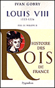 Louis VIII, 1223-1226 : fils de Philippe II&nbsp;-&nbsp;Ivan Gobry