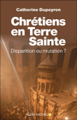 Chrétiens en terre sainte, disparition ou mutation ?&nbsp;-&nbsp;C. Dupeyron
