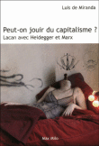 Peur-on jouir du capitalisme ? : Lacan avec Heidegger et Marx&nbsp;-&nbsp;Luis De Miranda