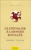 Le chevalier à l'armure rouillée&nbsp;-&nbsp;Raymond Fischer