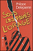 Sous les pavés l'orage&nbsp;-&nbsp;Philippe Delepierre