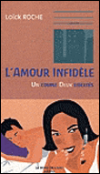 L'amour infidèle, un couple, deux libertés&nbsp;-&nbsp;Loïck Roche