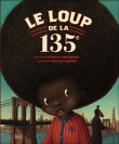 Le loup de la 135e&nbsp;-&nbsp;Rebecca Dautremer, A. Leboeuf