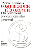 Comprendre l'économie ou comment les économistes pensent&nbsp;-&nbsp;Pierre Lemieux