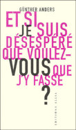 Et si je suis désespéré, que voulez-vous que j'y fasse?