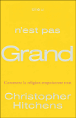 Dieu n'est pas grand : la religion empoisonne tout&nbsp;-&nbsp;Christopher Hitchens