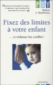 Fixez des limites à votre enfant et réduisez les conflits !&nbsp;-&nbsp;Robert J. Mackenzie