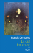 La cité heureuse&nbsp;-&nbsp;Benoît Duteurtre