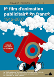 Le Film d'animation publicitaire en France de 1912 à 2007&nbsp;-&nbsp;Documentaire