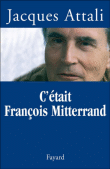 C'était François Mitterrand&nbsp;-&nbsp;Jacques Attali