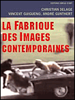 La Fabrique des images contemporaines&nbsp;-&nbsp;Christian Delage