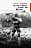 Quand le soleil voulait tuer la lune&nbsp;-&nbsp;Anne Chapman