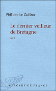 Le dernier veilleur de Bretagne&nbsp;-&nbsp;Philippe Le Guillou