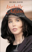 Isabelle Adjani : la tentation sublime