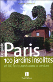 Paris, 100 jardins insolites&nbsp;-&nbsp;Martine Dumond