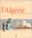 L'Algérie au temps des français&nbsp;-&nbsp;Feriel Ben Mahmoud, Michèle Brun