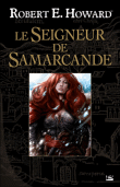Le seigneur de Samarcande&nbsp;-&nbsp;Robert Ervin Howard