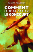 Comment je n'ai pas eu le Goncourt&nbsp;-&nbsp;Olivier Delorme
