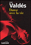 Danse avec la vie&nbsp;-&nbsp;Zoé Valdés