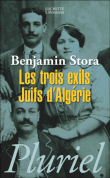 Les trois exils, juifs d'Algérie&nbsp;-&nbsp;Benjamin Stora