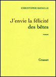 J'envie la félicité des bêtes&nbsp;-&nbsp;Christophe Bataille
