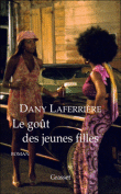 Le goût des jeunes filles&nbsp;-&nbsp;Dany Laferrière