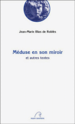 Méduse en son miroir et autres textes&nbsp;-&nbsp;Jean-Marie Blas De Roblès