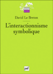 L'interactionnisme symbolique de Blumer à Goffman&nbsp;-&nbsp;David Le Breton