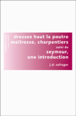 Dressez haut la poutre maîtresse, charpentiers&nbsp;-&nbsp;Jerome David Salinger