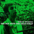 Belle and Sebastian&nbsp;-&nbsp;Boy with the arab strap