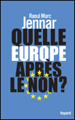 Quelle Europe après le non ?&nbsp;-&nbsp;Raoul Marc Jennar