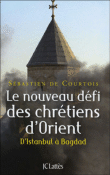 Le nouveau défi des chrétiens d'Orient&nbsp;-&nbsp;Sébastien de Courtois