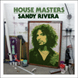 Sandy Rivera&nbsp;-&nbsp;House masters