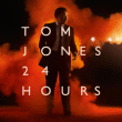 Tom Jones&nbsp;-&nbsp;24 hours